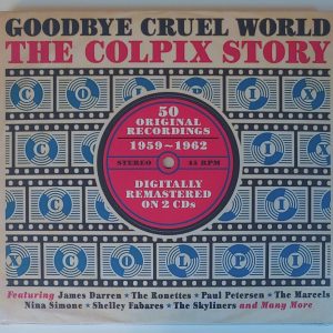 GOODBYE CRUEL WORLD - COLPIX STORY   CD BRAND NEW