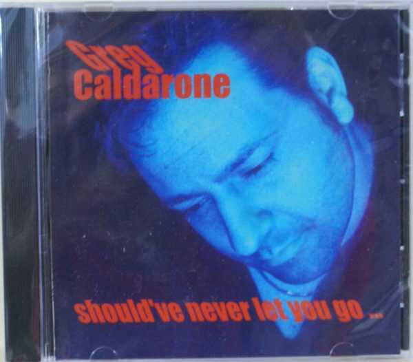 GREG CALDARONE - SHOULD'VE NEVER LET YOU GO - CD  - BRAND NEW
