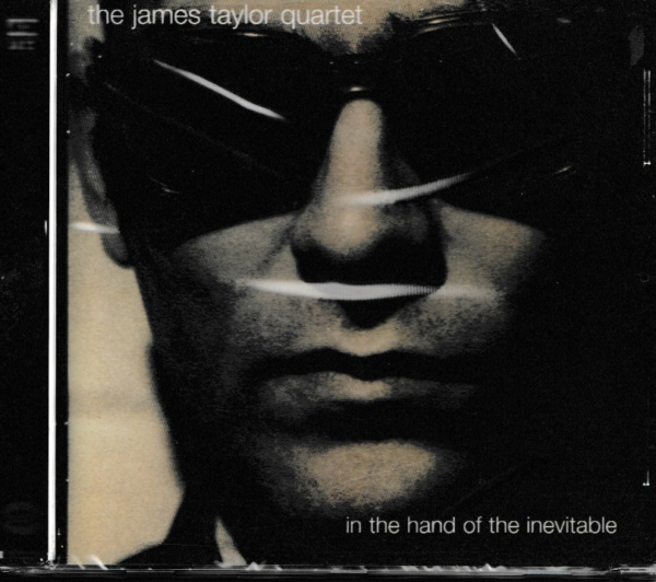 JAMES TAYLOR QUARTET CD IN THE HAND OF THE INEVITABLE - BRAND NEW