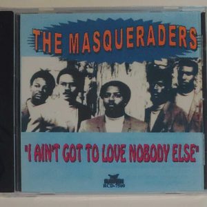 MASQUERADERS - I AIN'T GOT TO LOVE NOBODY ELSE   CD     BRAND NEW