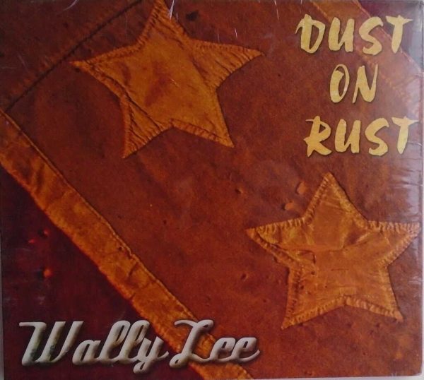 WALLY LEE - Dust On Rust - CD - BRAND NEW