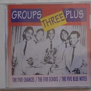 GROUPS THREE PLUS - CD - Five Chances - Five Echoes - Five Blue Notes  BRAND NEW