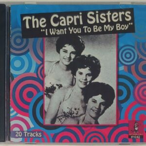 THE CAPRI SISTERS - I WANT YOU TO BE MY BOY   CD   BRAND NEW
