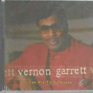 VERNON GARRETT - CD - Too Hip To Be Happy - BRAND NEW
