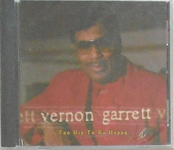 VERNON GARRETT - CD - Too Hip To Be Happy - BRAND NEW