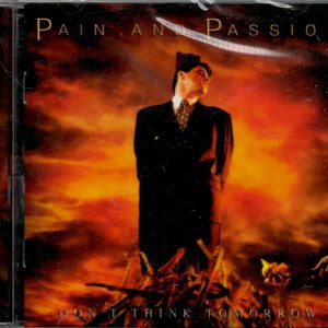 Pain & Passion - Don't Think Tomorrow - CD - Brand New