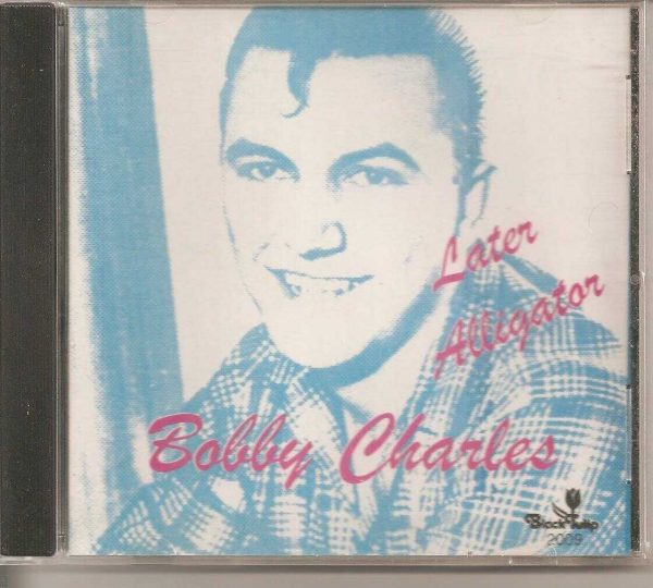 BOBBY CHARLES - CD - Later Alligator - BRAND NEW