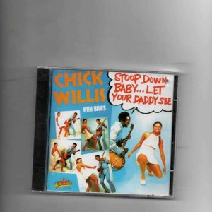 CHICK WILLIS - STOOP DOWN BABY LET YOUR DADDY SEE
