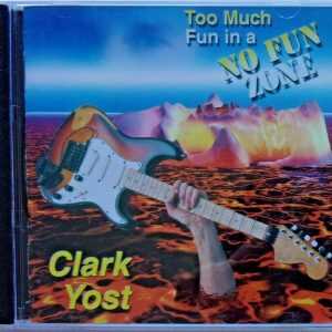 CLARK YOST - CD - Too Much Fun In A No Fun Zone - BRAND NEW