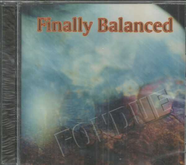 FINALLY BALANCED -  Fondue - BRAND NEW - CD