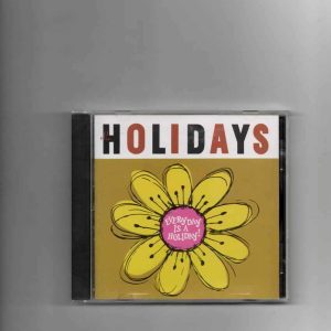 HOLIDAYS - WANT YOU TO KNOW THAT EVERYDAY IS A HOLIDAY-CD