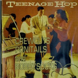 TEENAGE HOP - CREWCUTS PONITAILS & BOBBY SOCKS -  CD  - BRAND NEW