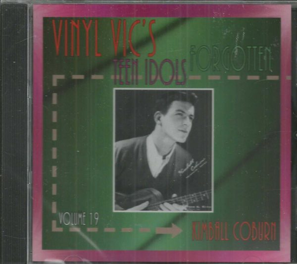VINYL VIC'S FORGOTTEN TEEN IDOLS CD  # 19 - KIMBALL COBURN  BRAND NEW