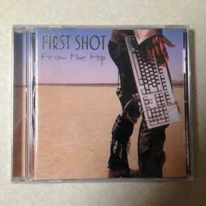 FIRST SHOT - FROM THE HIP - BRAND NEW CD