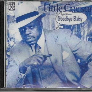 LITTLE CAESAR CD LYING WOMAN GOODBYE BABY - BRAND NEW