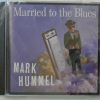 MARK HUMMEL - Married To The Blues - BRAND NEW - CD