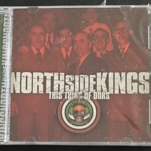NORTHSIDE KINGS - THIS THING OF OURS -CD BRAND NEW
