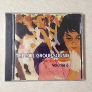 The Girl Group Sounds - The Early Years - Vol. 6- BRAND NEW CD