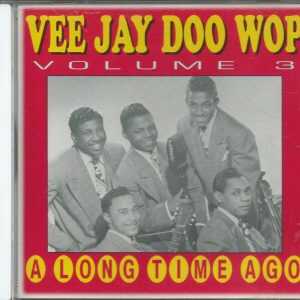 VEE JAY DOO WOP - CD - Volume 3 - A Long Time Ago - BRAND NEW