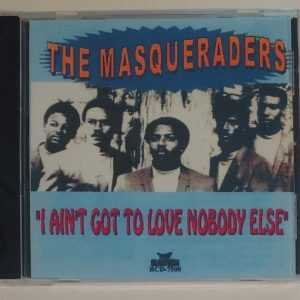 MASQUERADERS - I AIN'T GOT TO LOVE NOBODY ELSE   CD     BRAND NEW