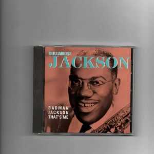 BULLMOOSE JACKSON  - BADMAN JACKSON THAT'S ME-CD