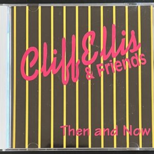 CLIFF ELLIS AND FRIENDS - THEN AND NOW -CD