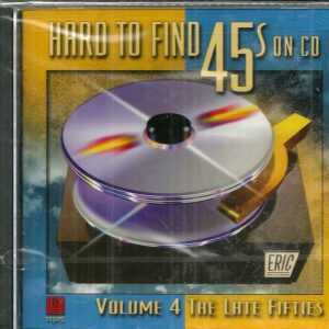 HARD TO FIND 45S ON CD - VOL 4 THE LATE FIFTIES - CD  - BRAND NEW