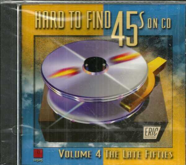 HARD TO FIND 45S ON CD - VOL 4 THE LATE FIFTIES - CD  - BRAND NEW