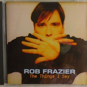 ROB FRAZIER - CD - The Things I Say - BRAND NEW