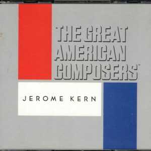 The Great American Composers - Jerome Kern - 2 CD's
