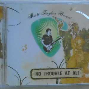 MATT TAYLOR BAND - No Trouble At All - BRAND NEW - CD
