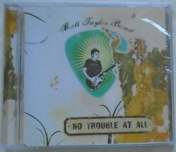 MATT TAYLOR BAND - No Trouble At All - BRAND NEW - CD